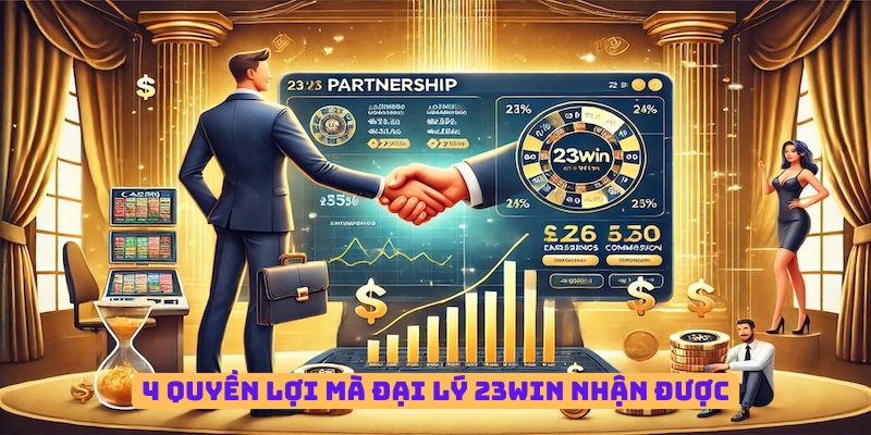 4 quyền lợi mà đại lý 23WIN nhận được