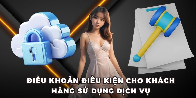 Điều khoản điều kiện cho khách hàng sử dụng dịch vụ