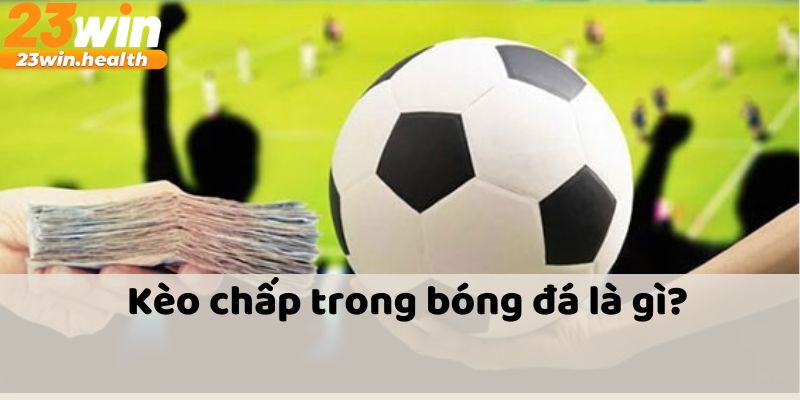 Khái niệm cơ bản của kèo chấp
