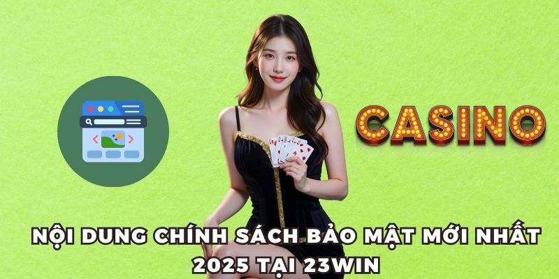 Nội dung chính sách bảo mật mới nhất 2025 tại 23WIN