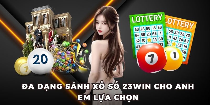 Đa dạng sảnh xổ số 23WIN cho anh em lựa chọn