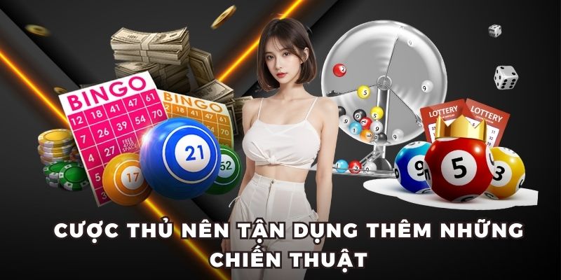 Cược thủ nên tận dụng thêm những chiến thuật